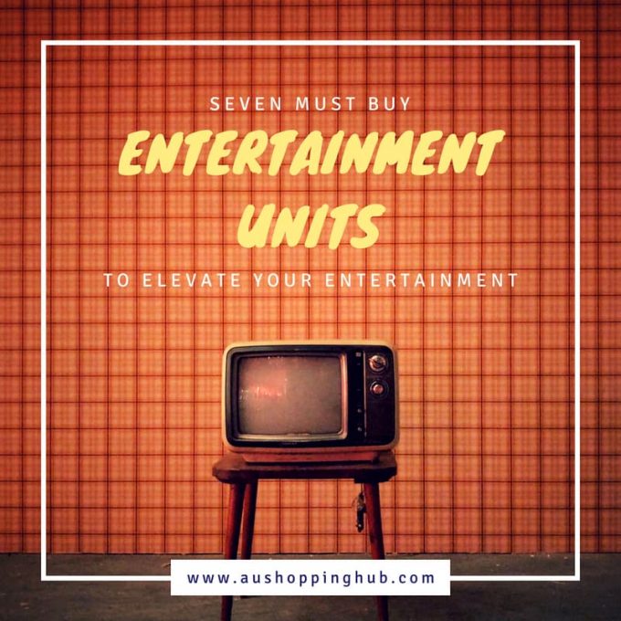 Are You Buying Entertainment Units In Australia? Look These 7 First