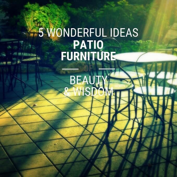 5 Wonderful Ideas For The Arrangement Of A Summer Patio Furniture
